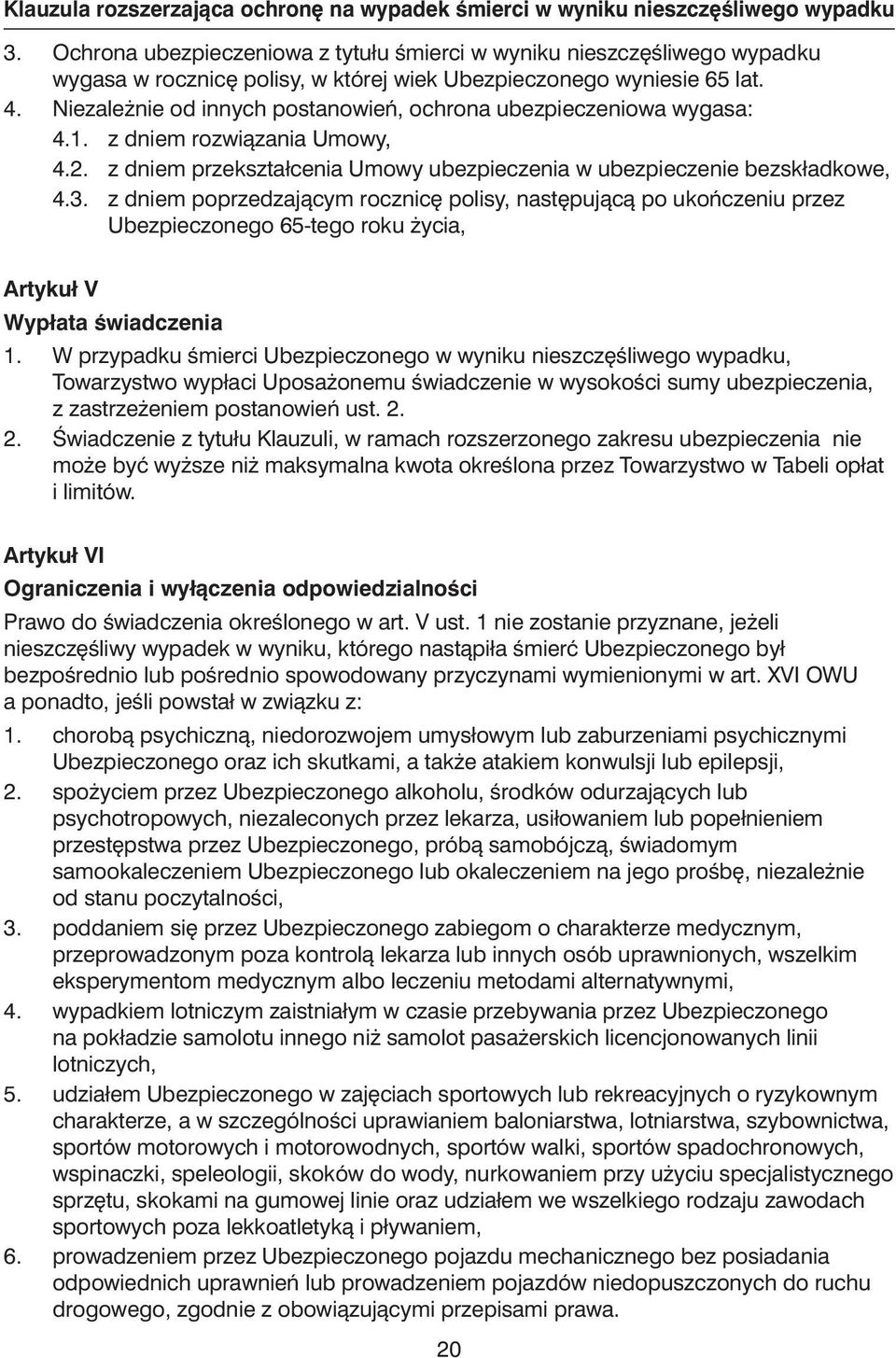 Niezale nie od innych postanowieƒ, ochrona ubezpieczeniowa wygasa: 4.1. z dniem rozwiàzania Umowy, 4.2. z dniem przekształcenia Umowy ubezpieczenia w ubezpieczenie bezskładkowe, 4.3.