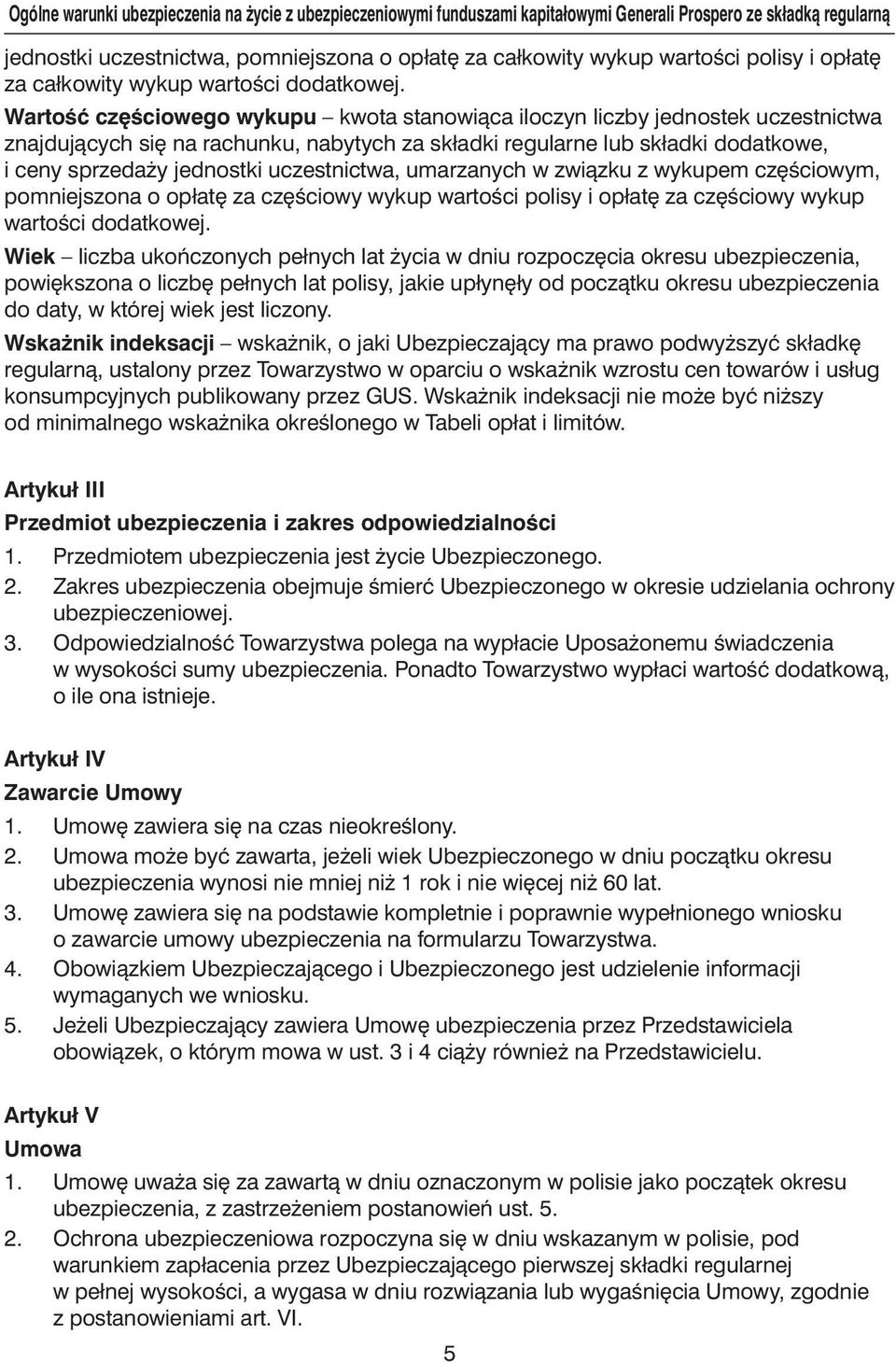 WartoÊç cz Êciowego wykupu kwota stanowiàca iloczyn liczby jednostek uczestnictwa znajdujàcych si na rachunku, nabytych za składki regularne lub składki dodatkowe, i ceny sprzeda y jednostki