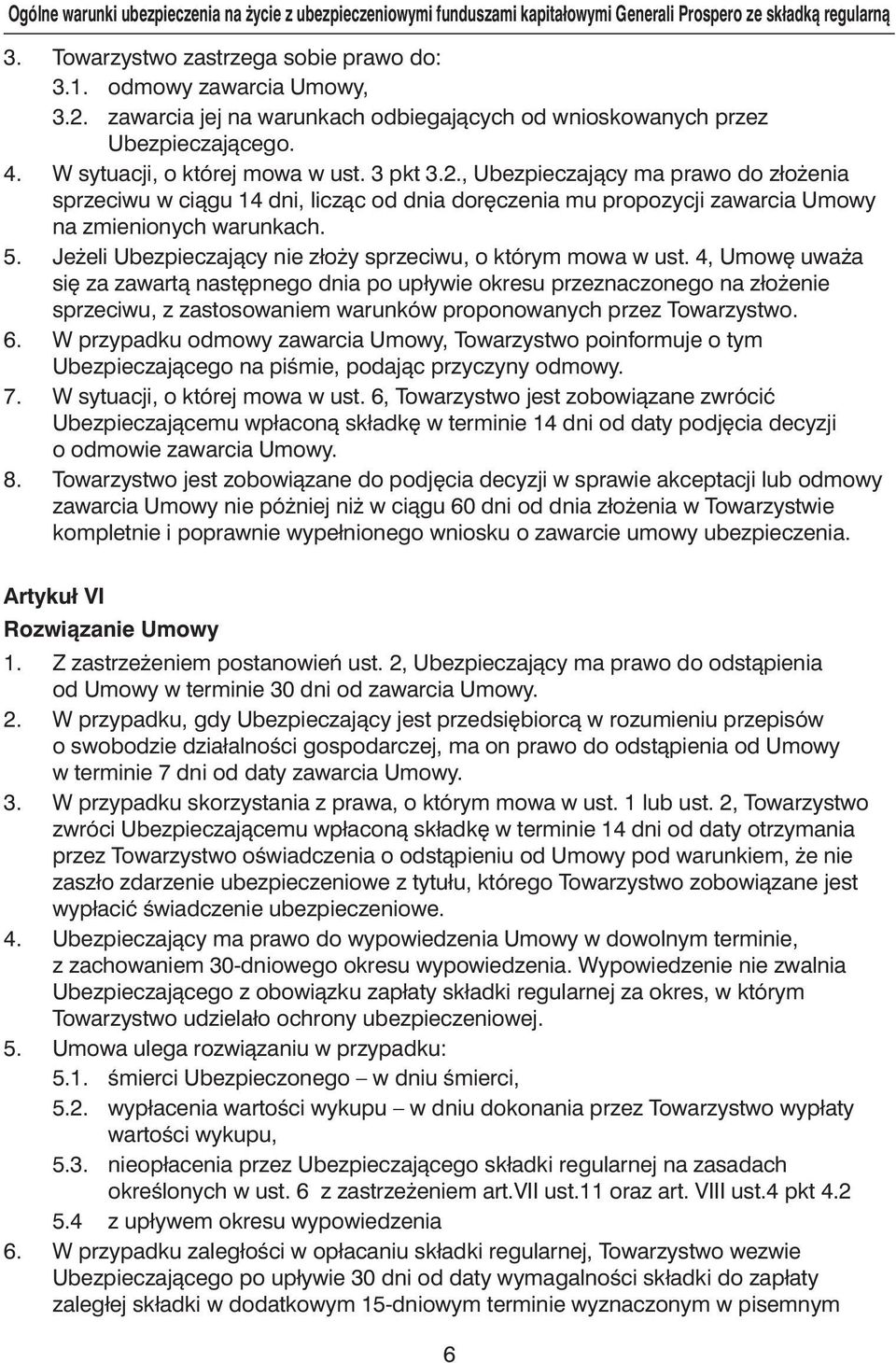 , Ubezpieczajàcy ma prawo do zło enia sprzeciwu w ciàgu 14 dni, liczàc od dnia dor czenia mu propozycji zawarcia Umowy na zmienionych warunkach. 5.