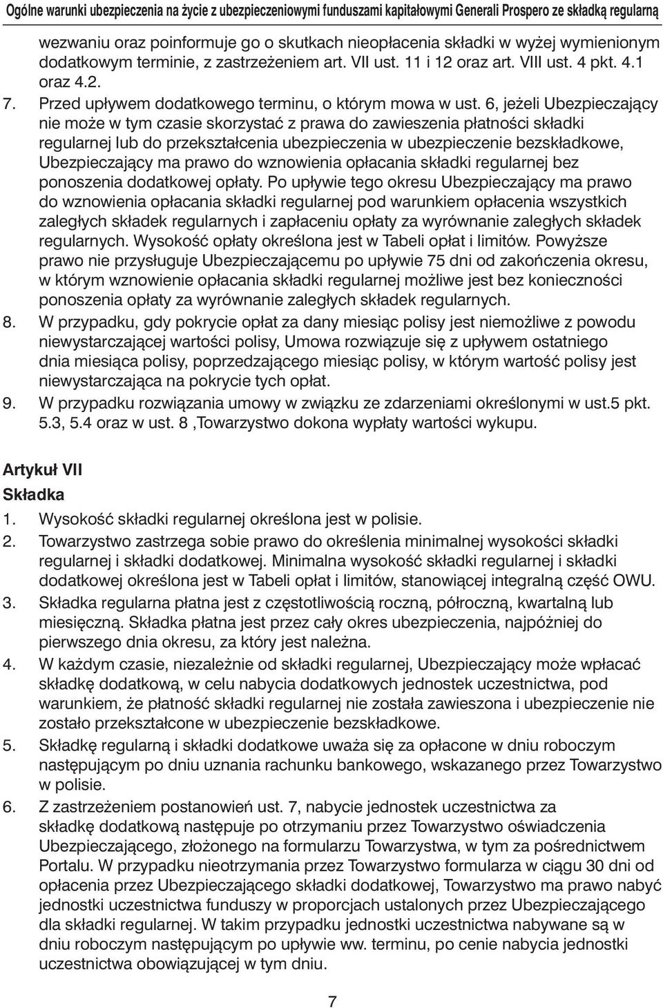 6, je eli Ubezpieczajàcy nie mo e w tym czasie skorzystaç z prawa do zawieszenia płatnoêci składki regularnej lub do przekształcenia ubezpieczenia w ubezpieczenie bezskładkowe, Ubezpieczajàcy ma