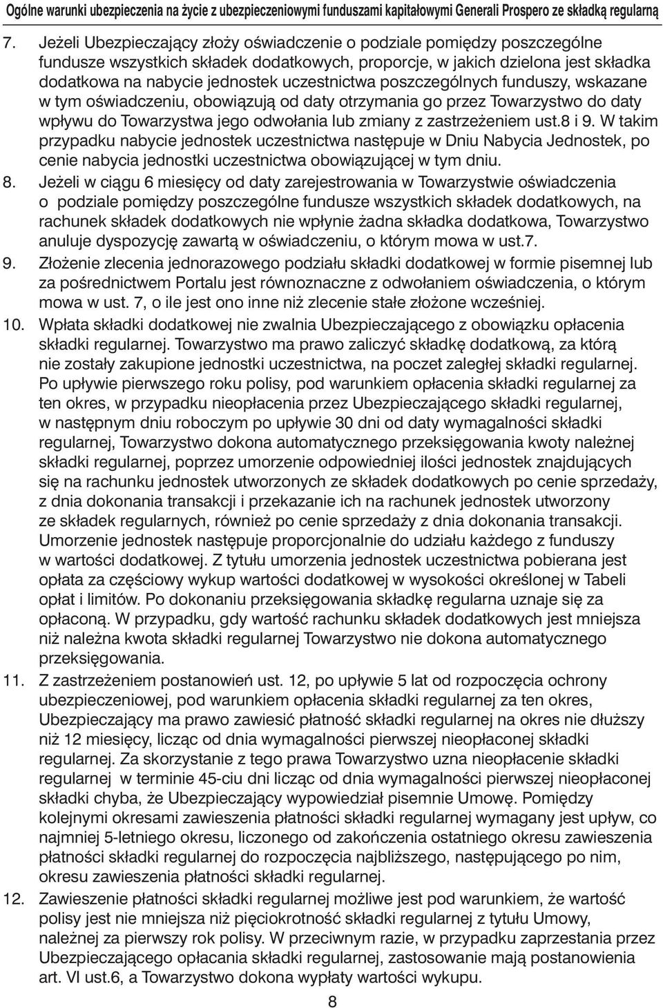 uczestnictwa poszczególnych funduszy, wskazane w tym oêwiadczeniu, obowiàzujà od daty otrzymania go przez Towarzystwo do daty wpływu do Towarzystwa jego odwołania lub zmiany z zastrze eniem ust.8 i 9.