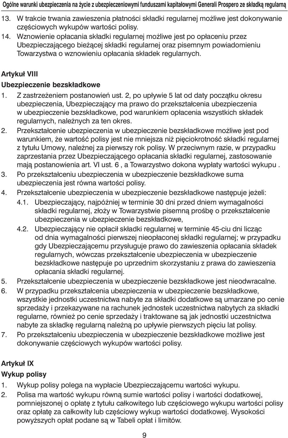 Wznowienie opłacania składki regularnej mo liwe jest po opłaceniu przez Ubezpieczajàcego bie àcej składki regularnej oraz pisemnym powiadomieniu Towarzystwa o wznowieniu opłacania składek regularnych.