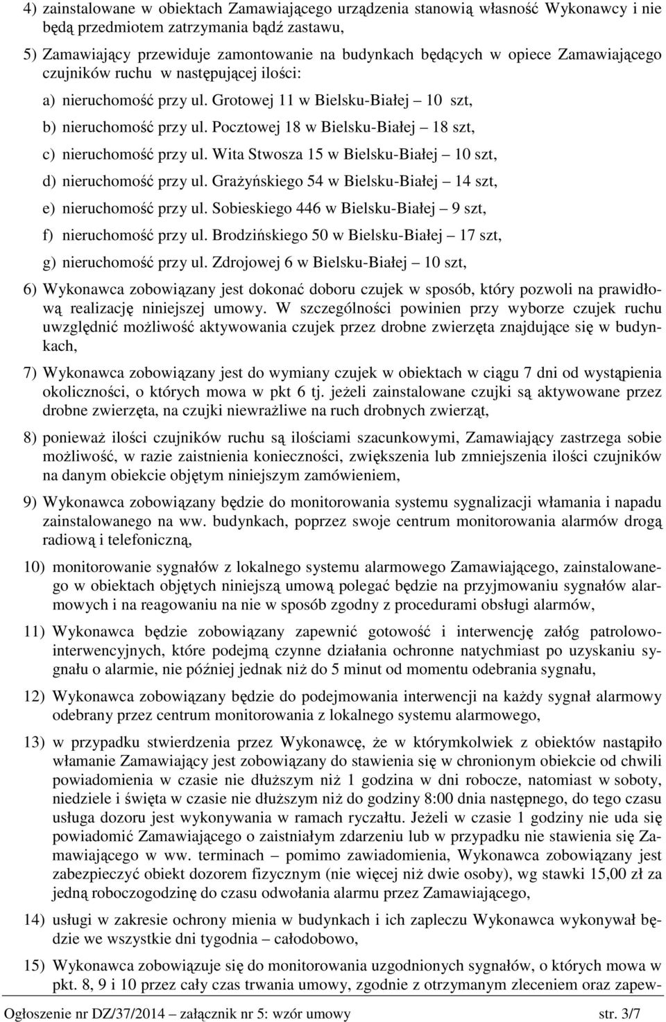 Pocztowej 18 w Bielsku-Białej 18 szt, c) nieruchomość przy ul. Wita Stwosza 15 w Bielsku-Białej 10 szt, d) nieruchomość przy ul. Grażyńskiego 54 w Bielsku-Białej 14 szt, e) nieruchomość przy ul.