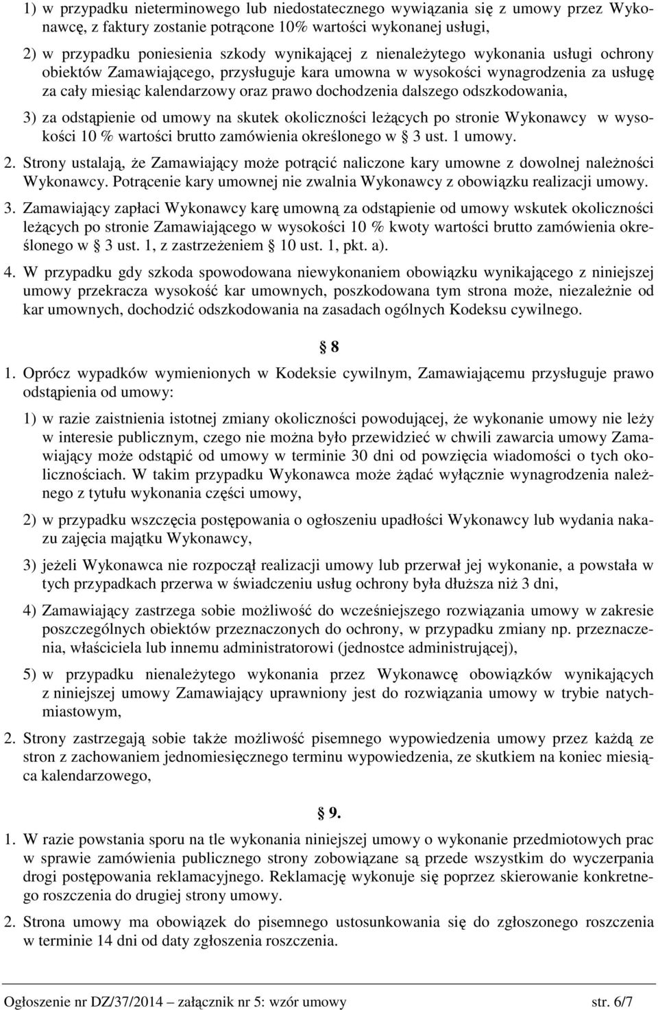 3) za odstąpienie od umowy na skutek okoliczności leżących po stronie Wykonawcy w wysokości 10 % wartości brutto zamówienia określonego w 3 ust. 1 umowy. 2.