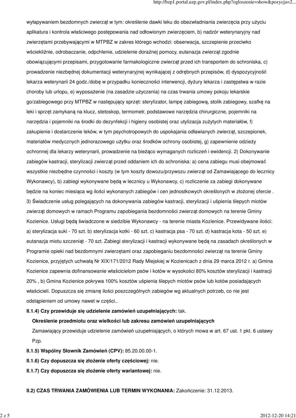 eutanazja zwierząt zgodnie obowiązującymi przepisami, przygotowanie farmakologiczne zwierząt przed ich transportem do schroniska, c) prowadzenie niezbędnej dokumentacji weterynaryjnej wynikającej z