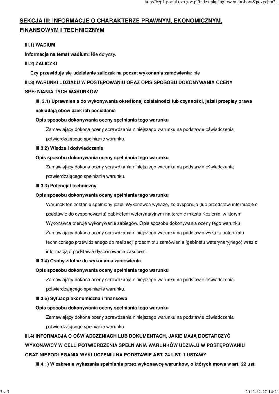 1) Uprawnienia do wykonywania określonej działalności lub czynności, jeżeli przepisy prawa nakładają obowiązek ich posiadania III.3.