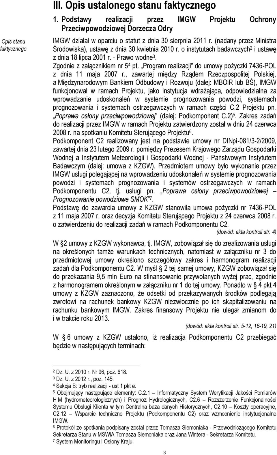 (nadany przez Ministra Środowiska), ustawę z dnia 30 kwietnia 2010 r. o instytutach badawczych 2 i ustawę z dnia 18 lipca 2001 r. - Prawo wodne 3. Zgodnie z załącznikiem nr 5 4 pt.