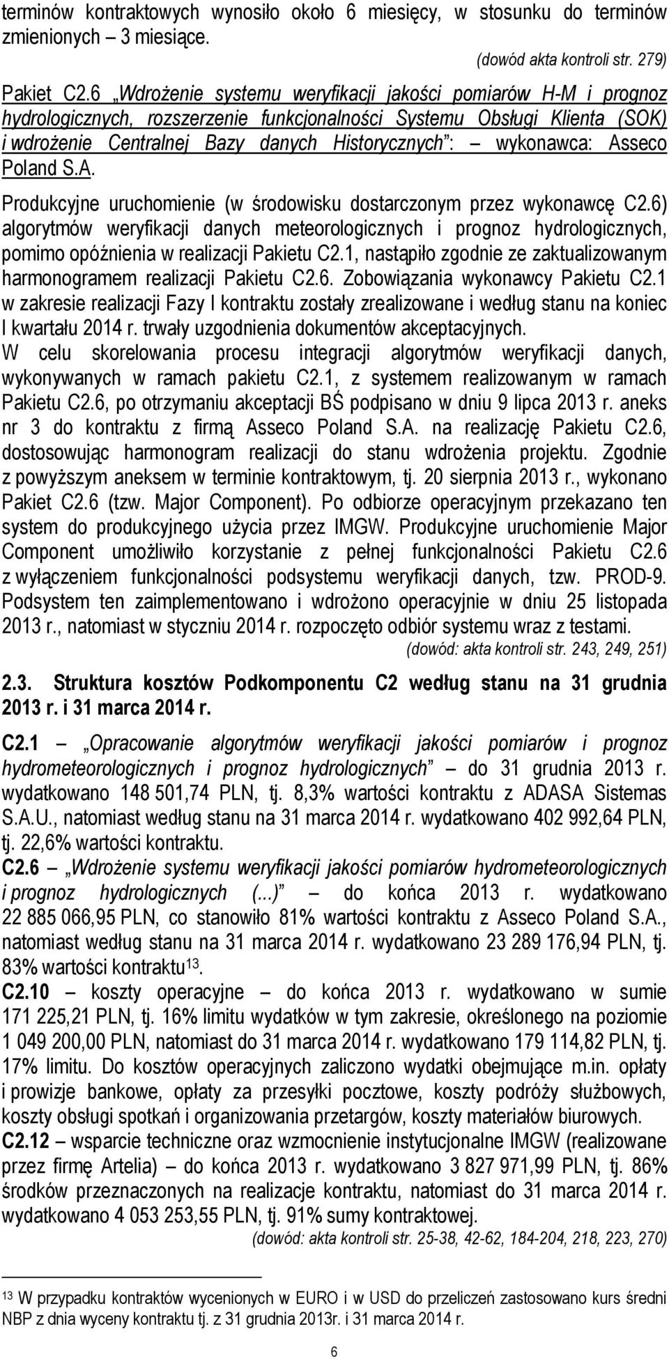 wykonawca: Asseco Poland S.A. Produkcyjne uruchomienie (w środowisku dostarczonym przez wykonawcę C2.