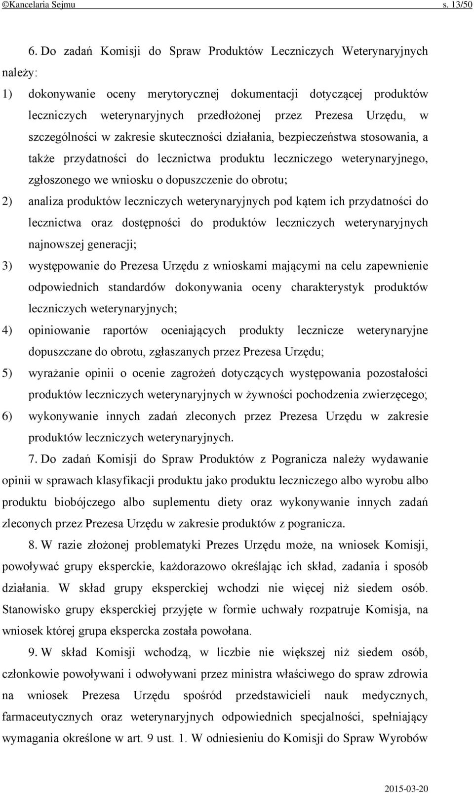 Urzędu, w szczególności w zakresie skuteczności działania, bezpieczeństwa stosowania, a także przydatności do lecznictwa produktu leczniczego weterynaryjnego, zgłoszonego we wniosku o dopuszczenie do