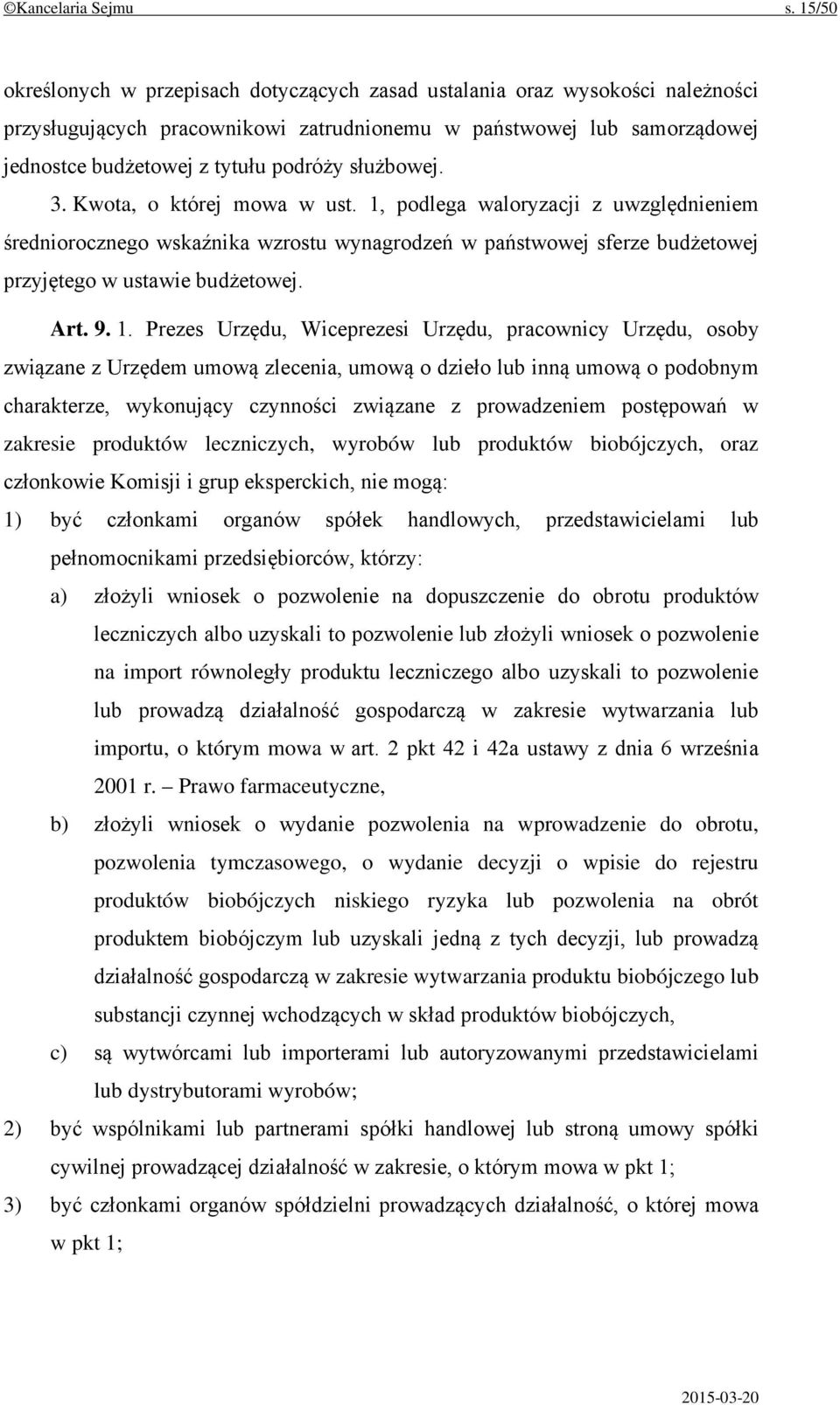 służbowej. 3. Kwota, o której mowa w ust. 1, podlega waloryzacji z uwzględnieniem średniorocznego wskaźnika wzrostu wynagrodzeń w państwowej sferze budżetowej przyjętego w ustawie budżetowej. Art. 9.