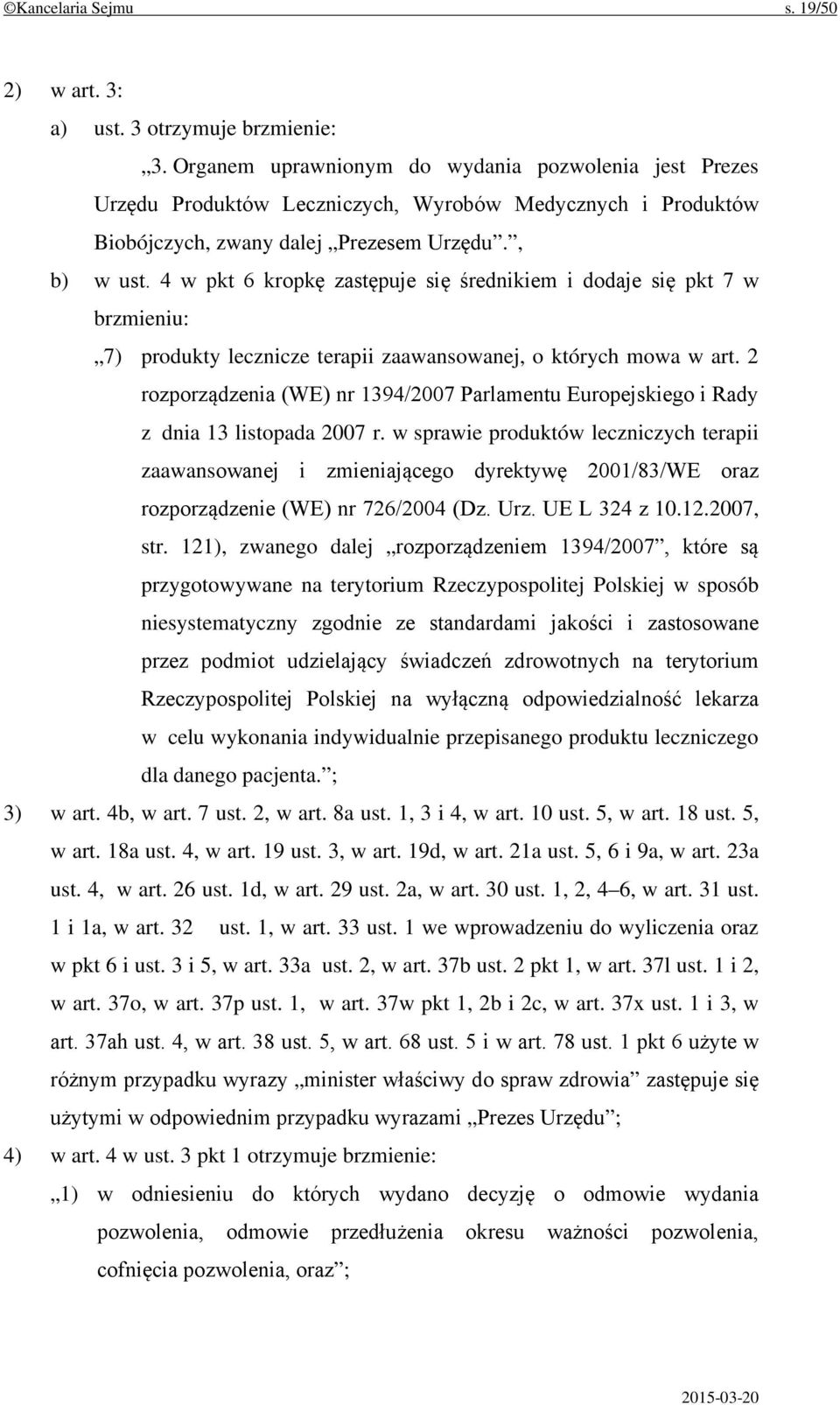 4 w pkt 6 kropkę zastępuje się średnikiem i dodaje się pkt 7 w brzmieniu: 7) produkty lecznicze terapii zaawansowanej, o których mowa w art.