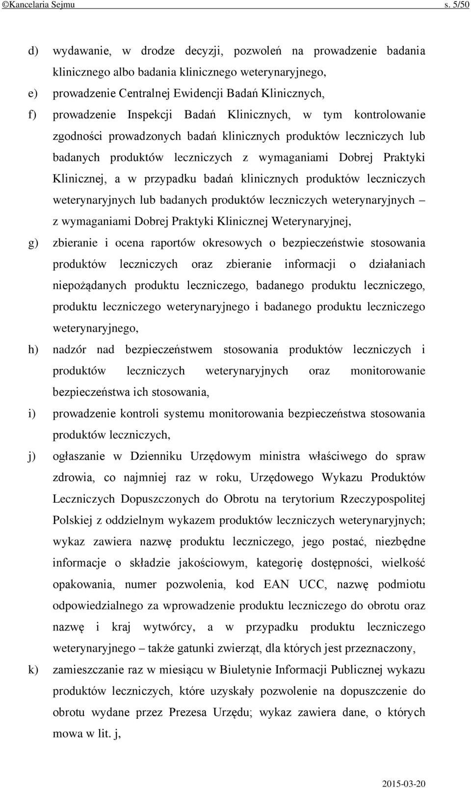 Inspekcji Badań Klinicznych, w tym kontrolowanie zgodności prowadzonych badań klinicznych produktów leczniczych lub badanych produktów leczniczych z wymaganiami Dobrej Praktyki Klinicznej, a w