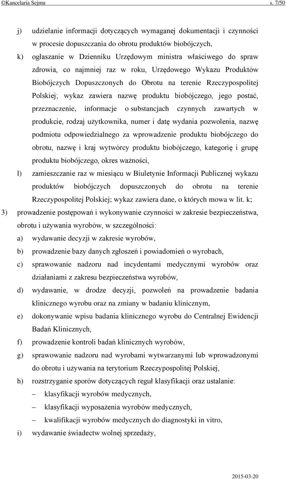 zdrowia, co najmniej raz w roku, Urzędowego Wykazu Produktów Biobójczych Dopuszczonych do Obrotu na terenie Rzeczypospolitej Polskiej; wykaz zawiera nazwę produktu biobójczego, jego postać,