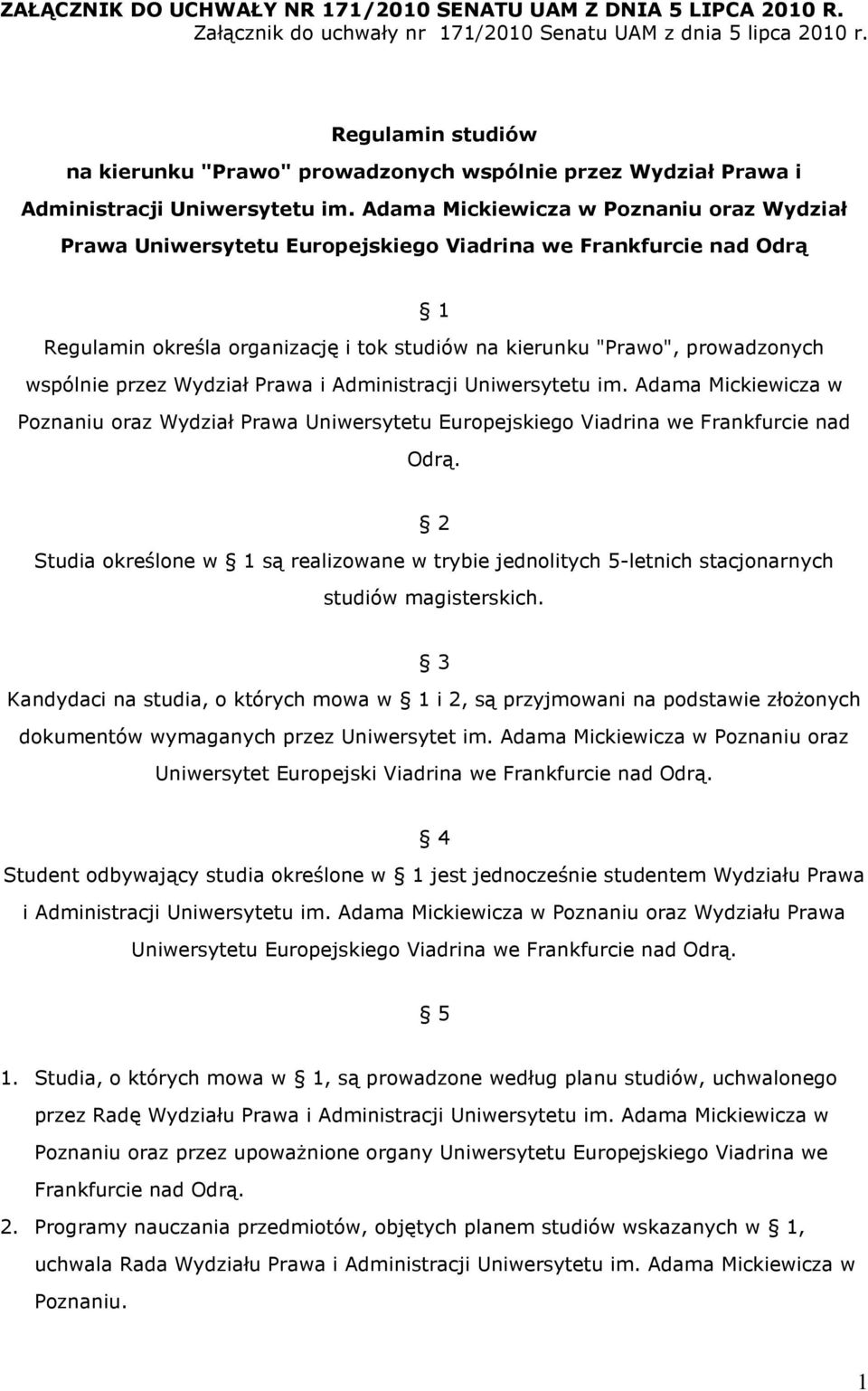 Adama Mickiewicza w Poznaniu oraz Wydział Prawa Uniwersytetu Europejskiego Viadrina we Frankfurcie nad Odrą 1 Regulamin określa organizację i tok studiów na kierunku "Prawo", prowadzonych wspólnie