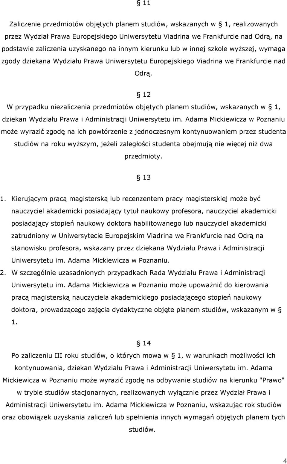 12 W przypadku niezaliczenia przedmiotów objętych planem studiów, wskazanych w 1, dziekan Wydziału Prawa i Administracji Uniwersytetu im.