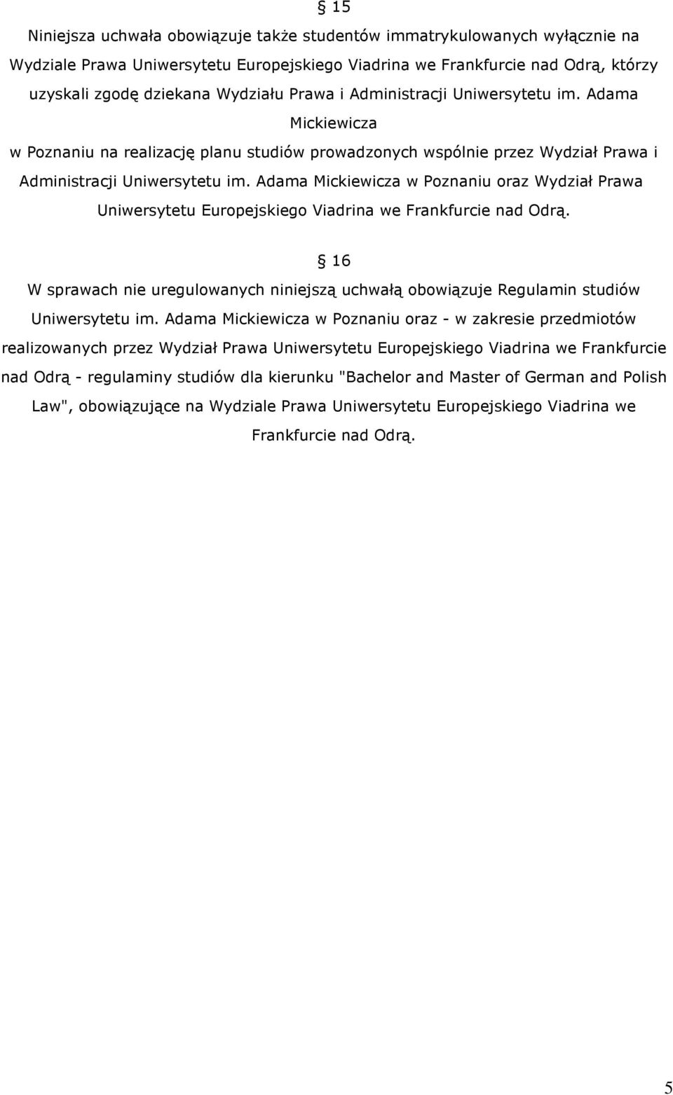 Adama Mickiewicza w Poznaniu oraz Wydział Prawa 16 W sprawach nie uregulowanych niniejszą uchwałą obowiązuje Regulamin studiów Uniwersytetu im.