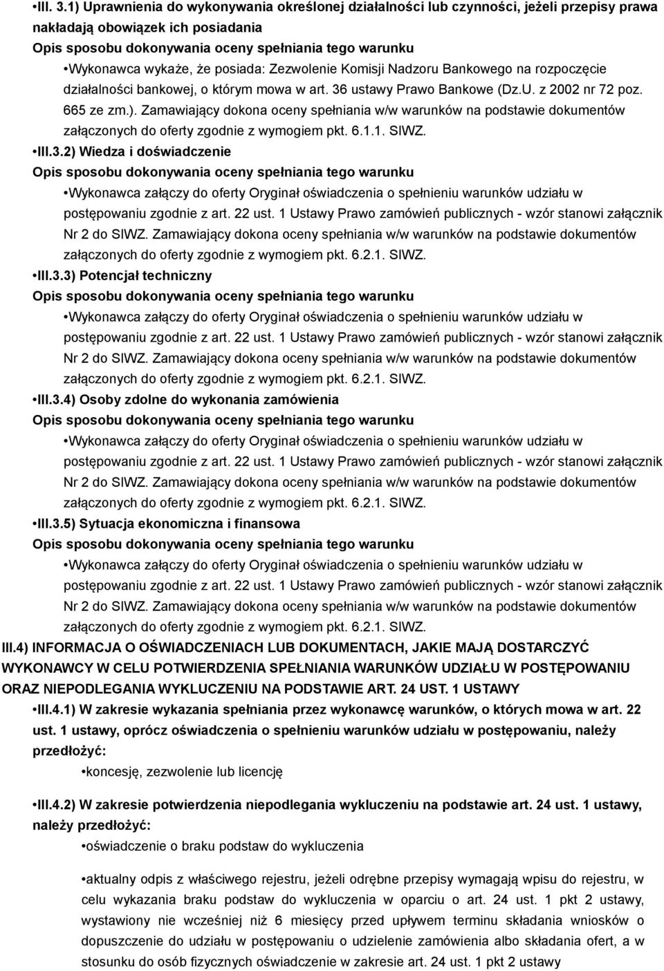 rozpoczęcie działalności bankowej, o którym mowa w art. 36 ustawy Prawo Bankowe (Dz.U. z 2002 nr 72 poz. 665 ze zm.).