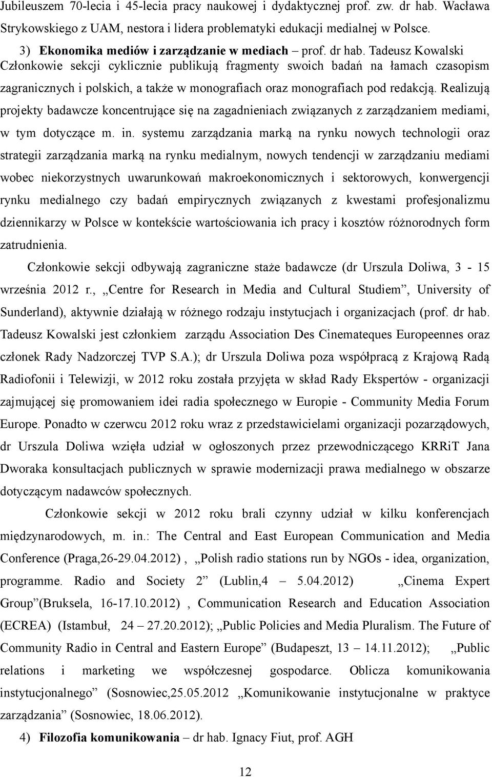 Tadeusz Kowalski Członkowie sekcji cyklicznie publikują fragmenty swoich badań na łamach czasopism zagranicznych i polskich, a także w monografiach oraz monografiach pod redakcją.