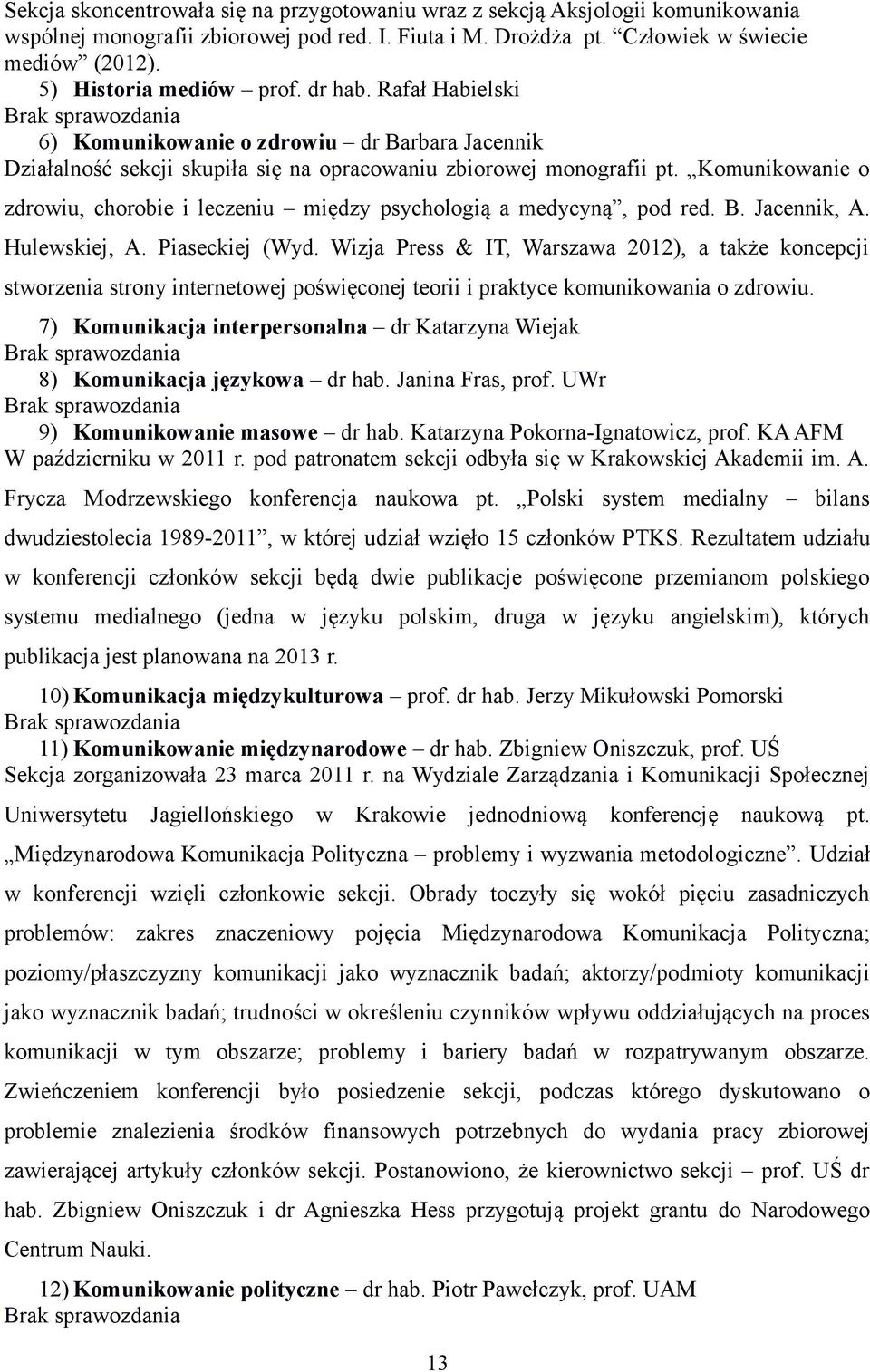 Komunikowanie o zdrowiu, chorobie i leczeniu między psychologią a medycyną, pod red. B. Jacennik, A. Hulewskiej, A. Piaseckiej (Wyd.