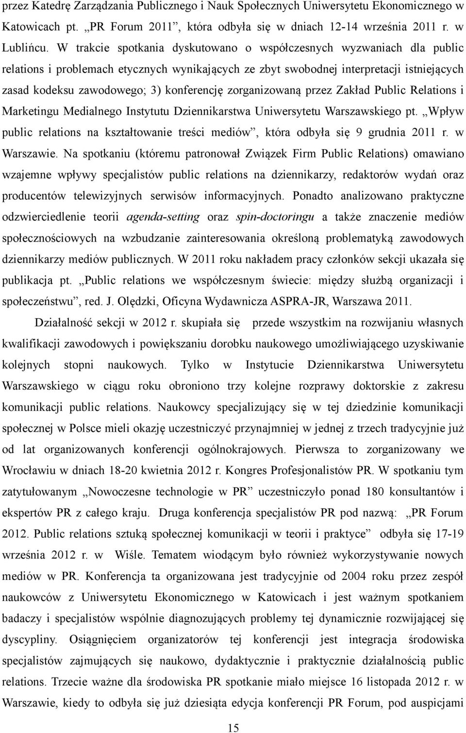 konferencję zorganizowaną przez Zakład Public Relations i Marketingu Medialnego Instytutu Dziennikarstwa Uniwersytetu Warszawskiego pt.