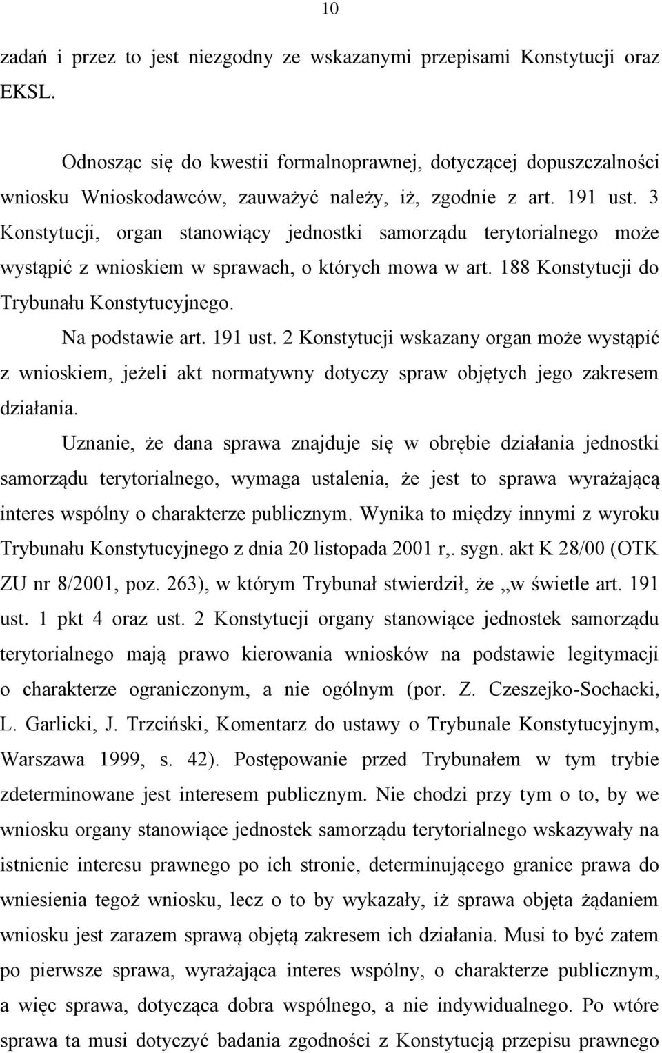 3 Konstytucji, organ stanowiący jednostki samorządu terytorialnego może wystąpić z wnioskiem w sprawach, o których mowa w art. 188 Konstytucji do Trybunału Konstytucyjnego. Na podstawie art. 191 ust.