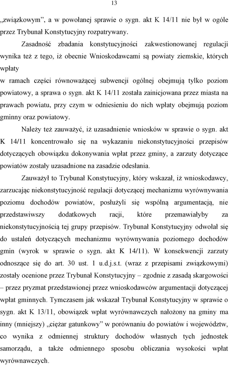 tylko poziom powiatowy, a sprawa o sygn. akt K 14/11 została zainicjowana przez miasta na prawach powiatu, przy czym w odniesieniu do nich wpłaty obejmują poziom gminny oraz powiatowy.