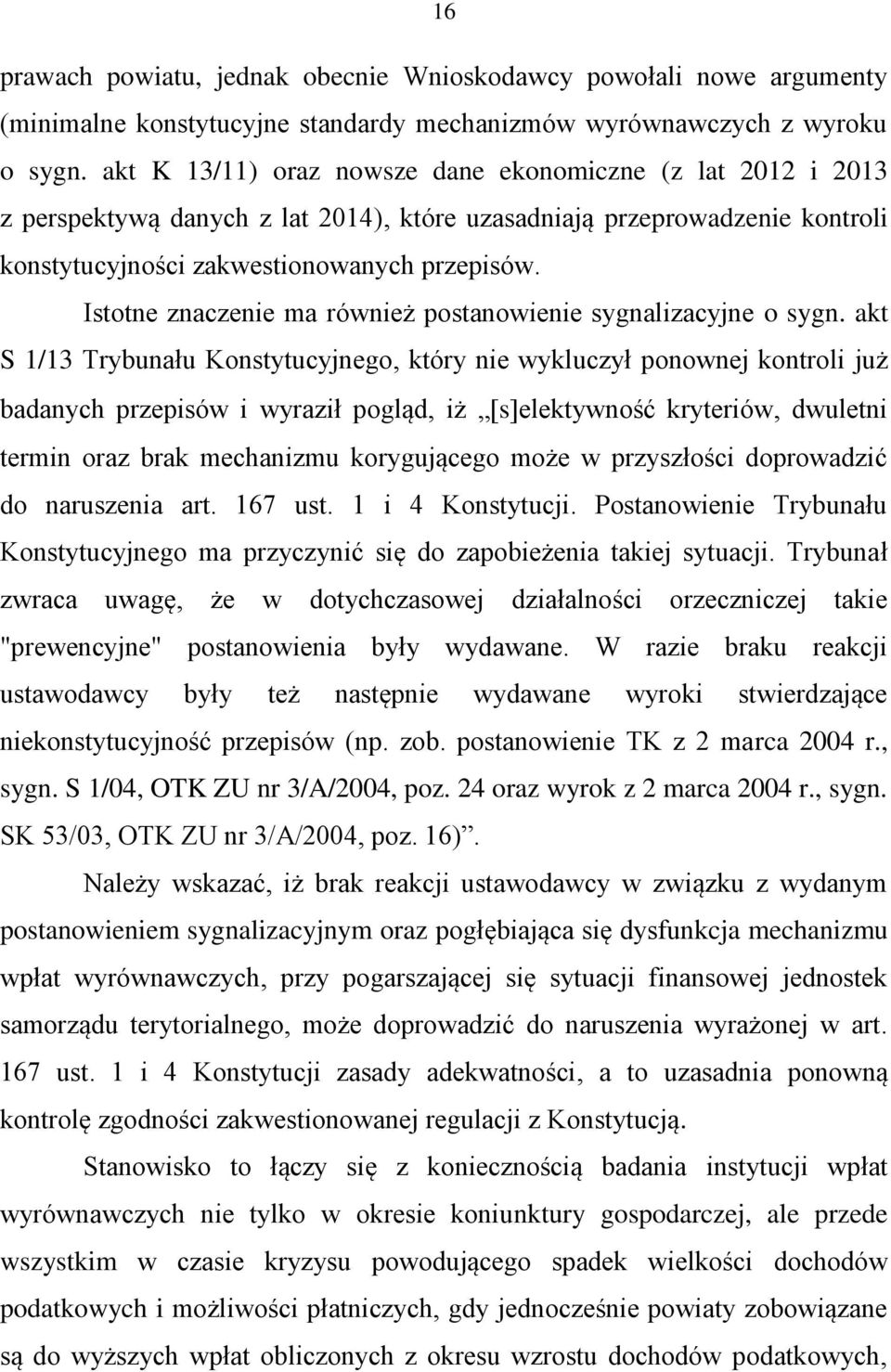 Istotne znaczenie ma również postanowienie sygnalizacyjne o sygn.