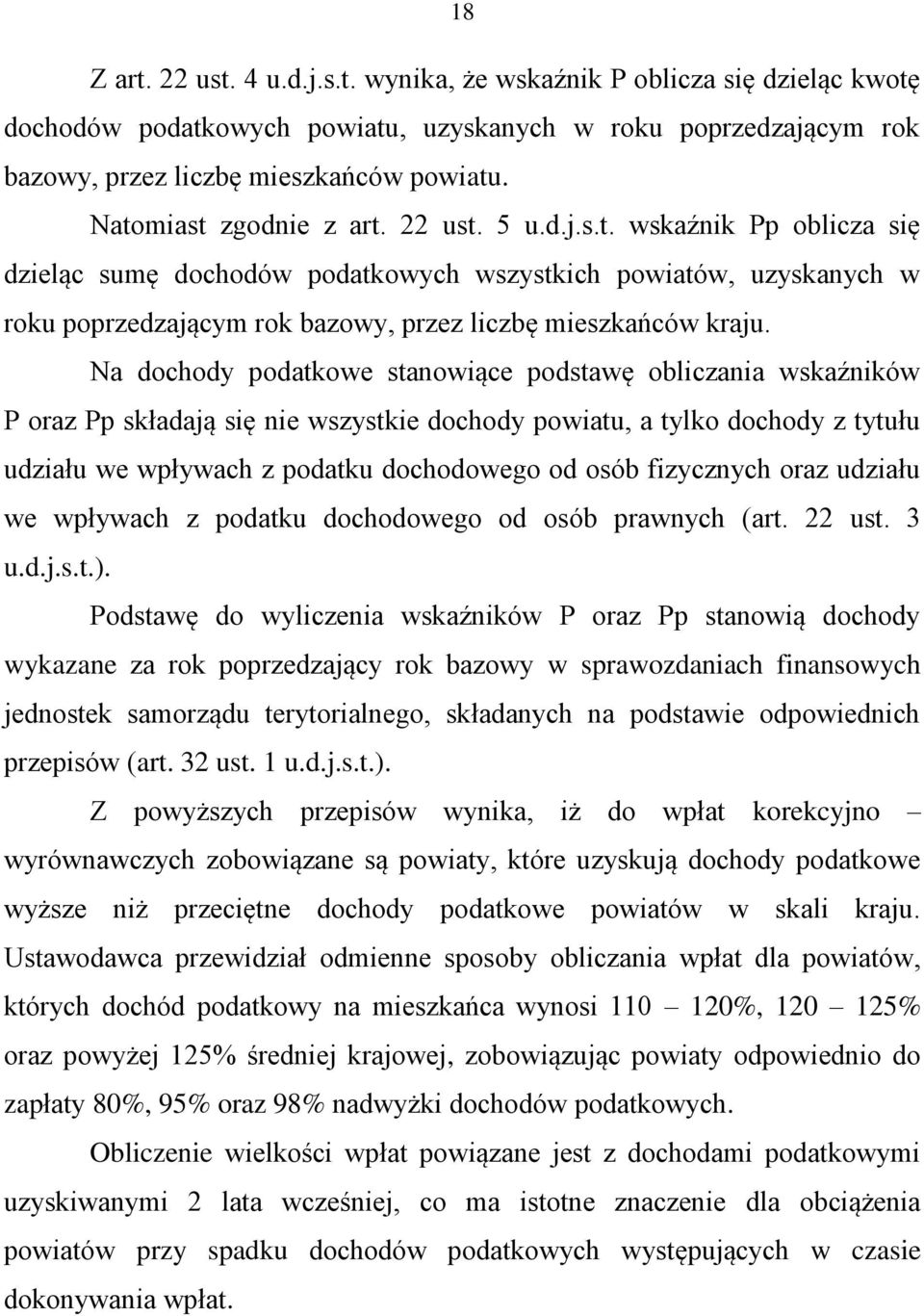 Na dochody podatkowe stanowiące podstawę obliczania wskaźników P oraz Pp składają się nie wszystkie dochody powiatu, a tylko dochody z tytułu udziału we wpływach z podatku dochodowego od osób