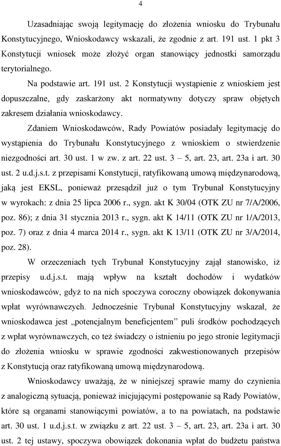 2 Konstytucji wystąpienie z wnioskiem jest dopuszczalne, gdy zaskarżony akt normatywny dotyczy spraw objętych zakresem działania wnioskodawcy.