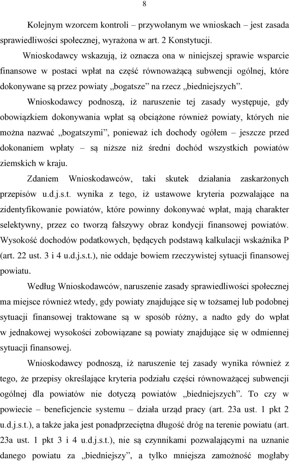 Wnioskodawcy podnoszą, iż naruszenie tej zasady występuje, gdy obowiązkiem dokonywania wpłat są obciążone również powiaty, których nie można nazwać bogatszymi, ponieważ ich dochody ogółem jeszcze