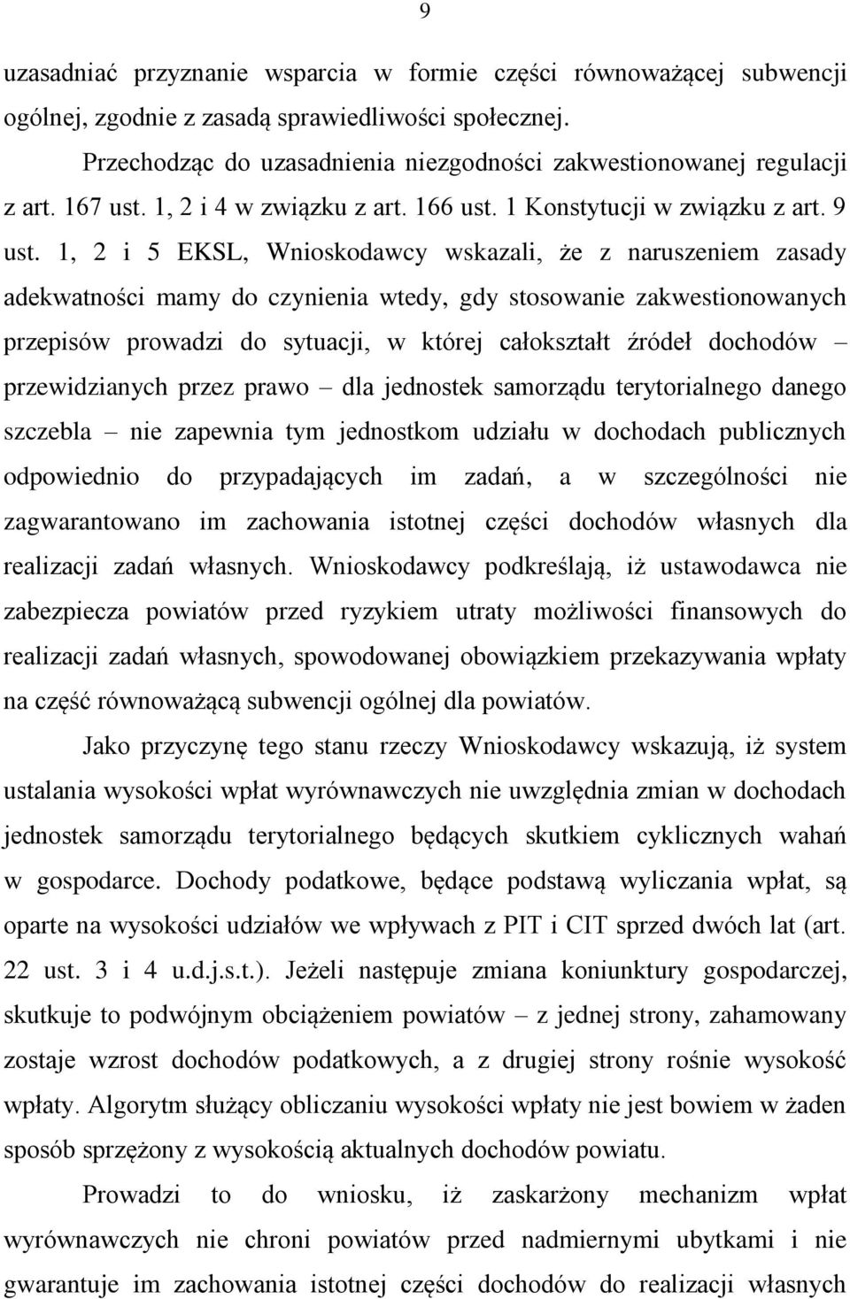 1, 2 i 5 EKSL, Wnioskodawcy wskazali, że z naruszeniem zasady adekwatności mamy do czynienia wtedy, gdy stosowanie zakwestionowanych przepisów prowadzi do sytuacji, w której całokształt źródeł