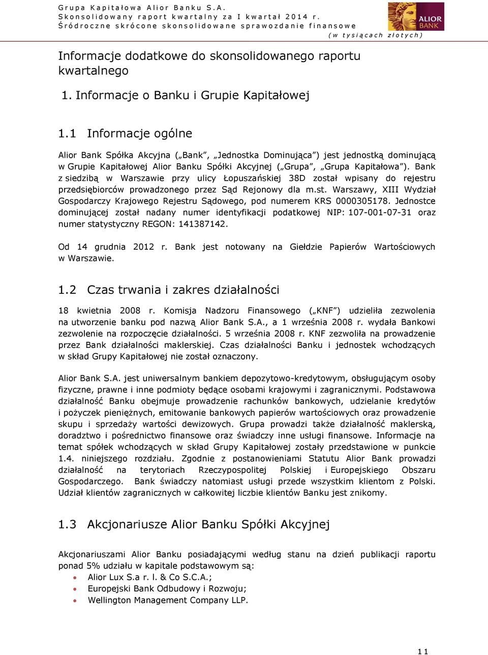 Bank z siedzibą w Warszawie przy ulicy Łopuszańskiej 38D został wpisany do rejestru przedsiębiorców prowadzonego przez Sąd Rejonowy dla m.st. Warszawy, XIII Wydział Gospodarczy Krajowego Rejestru Sądowego, pod numerem KRS 0000305178.