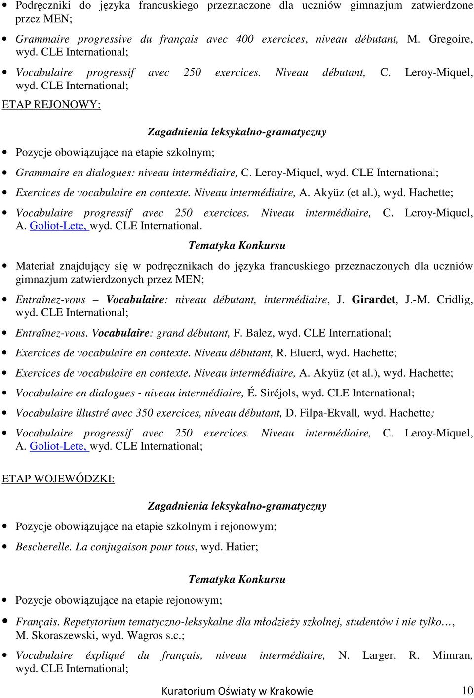 CLE International; ETAP REJONOWY: Pozycje obowiązujące na etapie szkolnym; Zagadnienia leksykalno-gramatyczny Grammaire en dialogues: niveau intermédiaire, C. Leroy-Miquel, wyd.