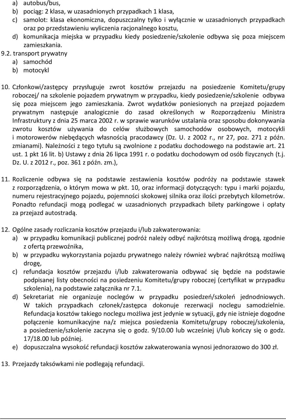 Członkowi/zastępcy przysługuje zwrot kosztów przejazdu na posiedzenie Komitetu/grupy roboczej/ na szkolenie pojazdem prywatnym w przypadku, kiedy posiedzenie/szkolenie odbywa się poza miejscem jego