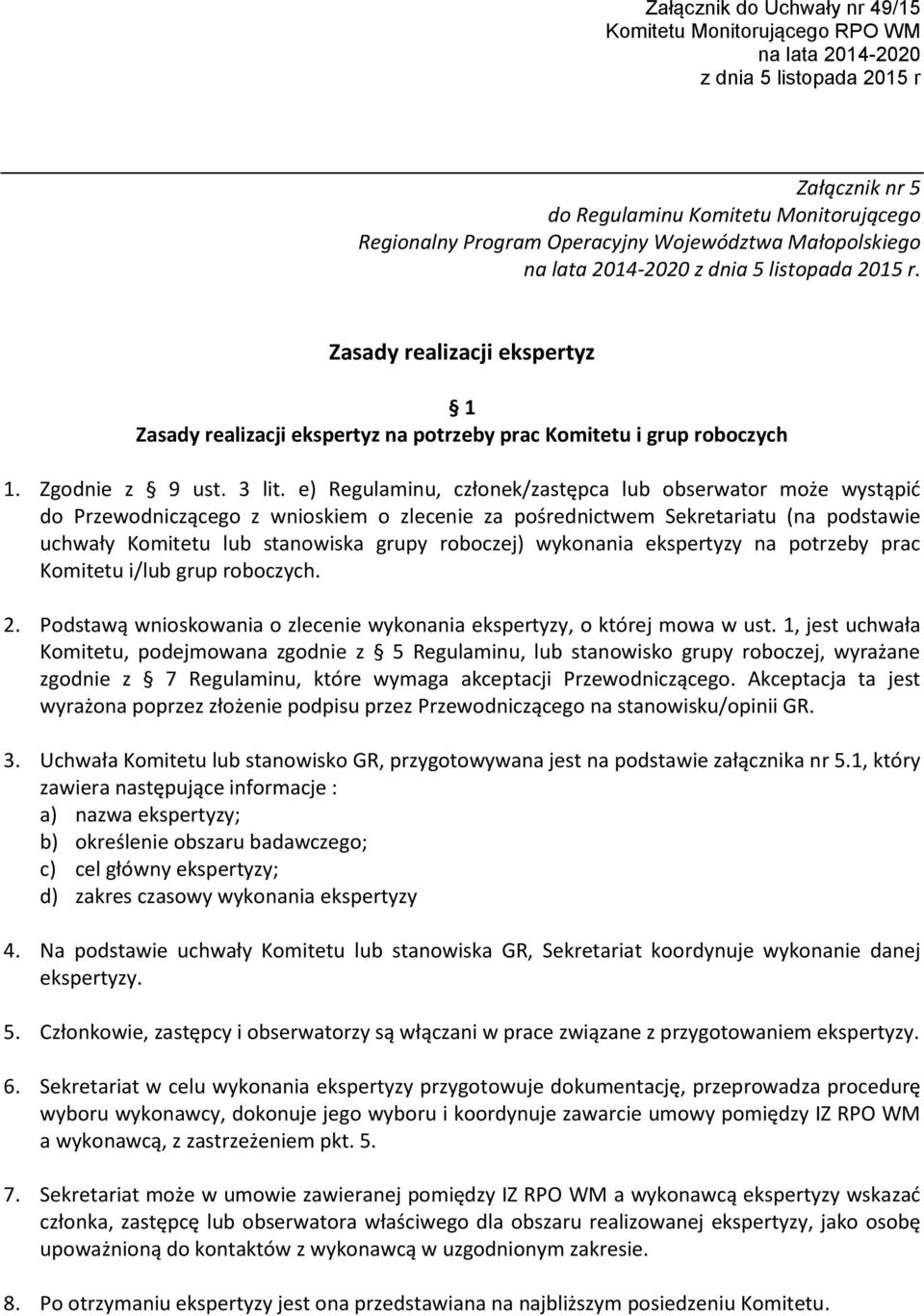 e) Regulaminu, członek/zastępca lub obserwator może wystąpić do Przewodniczącego z wnioskiem o zlecenie za pośrednictwem Sekretariatu (na podstawie uchwały Komitetu lub stanowiska grupy roboczej)