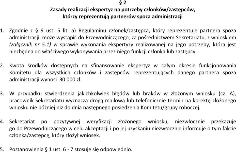 1) w sprawie wykonania ekspertyzy realizowanej na jego potrzeby, która jest niezbędna do właściwego wykonywania przez niego funkcji członka lub zastępcy. 2.