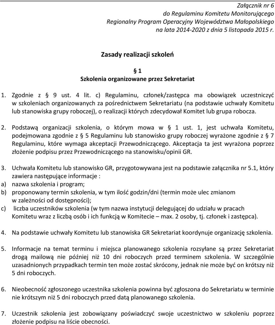 c) Regulaminu, członek/zastępca ma obowiązek uczestniczyć w szkoleniach organizowanych za pośrednictwem Sekretariatu (na podstawie uchwały Komitetu lub stanowiska grupy roboczej), o realizacji