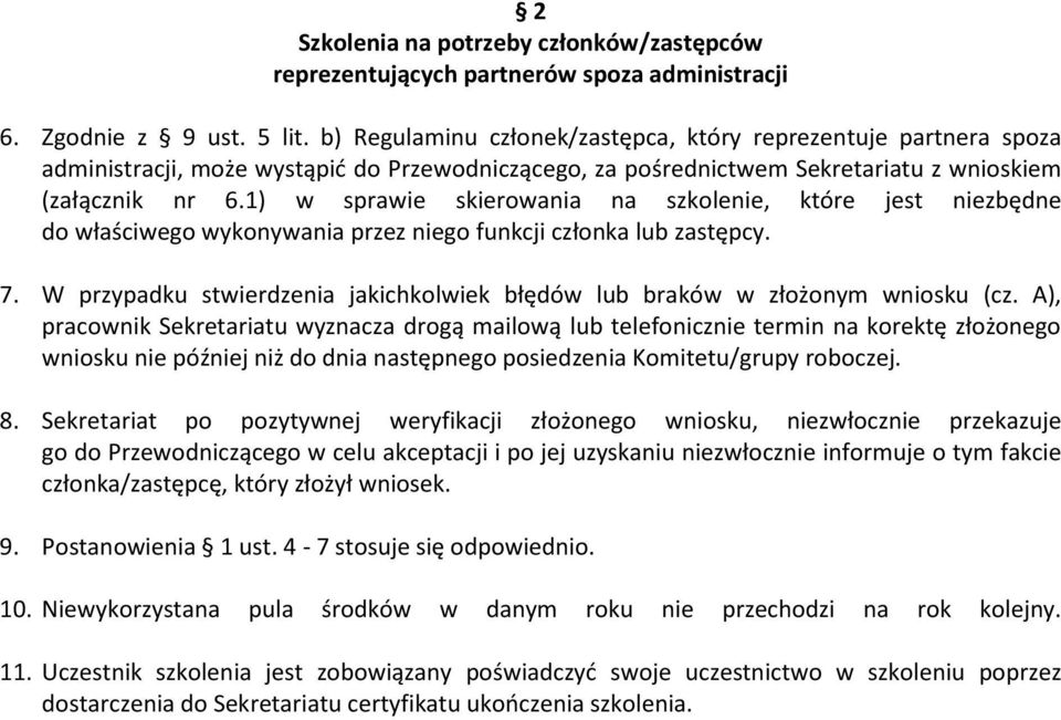 1) w sprawie skierowania na szkolenie, które jest niezbędne do właściwego wykonywania przez niego funkcji członka lub zastępcy. 7.