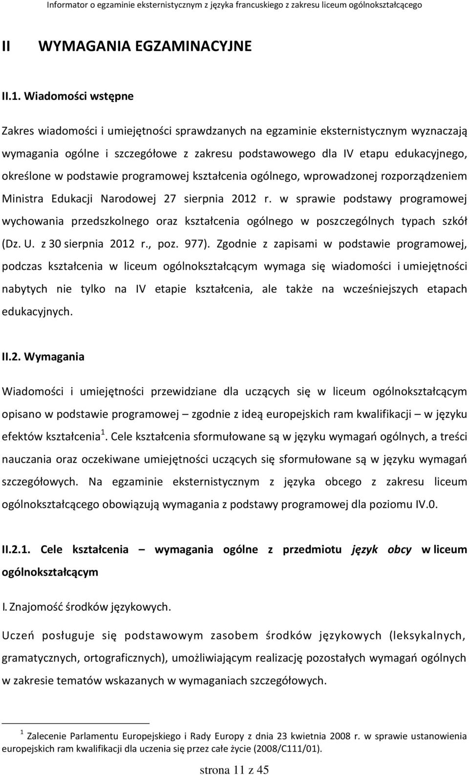 podstawie programowej kształcenia ogólnego, wprowadzonej rozporządzeniem Ministra Edukacji Narodowej 27 sierpnia 2012 r.