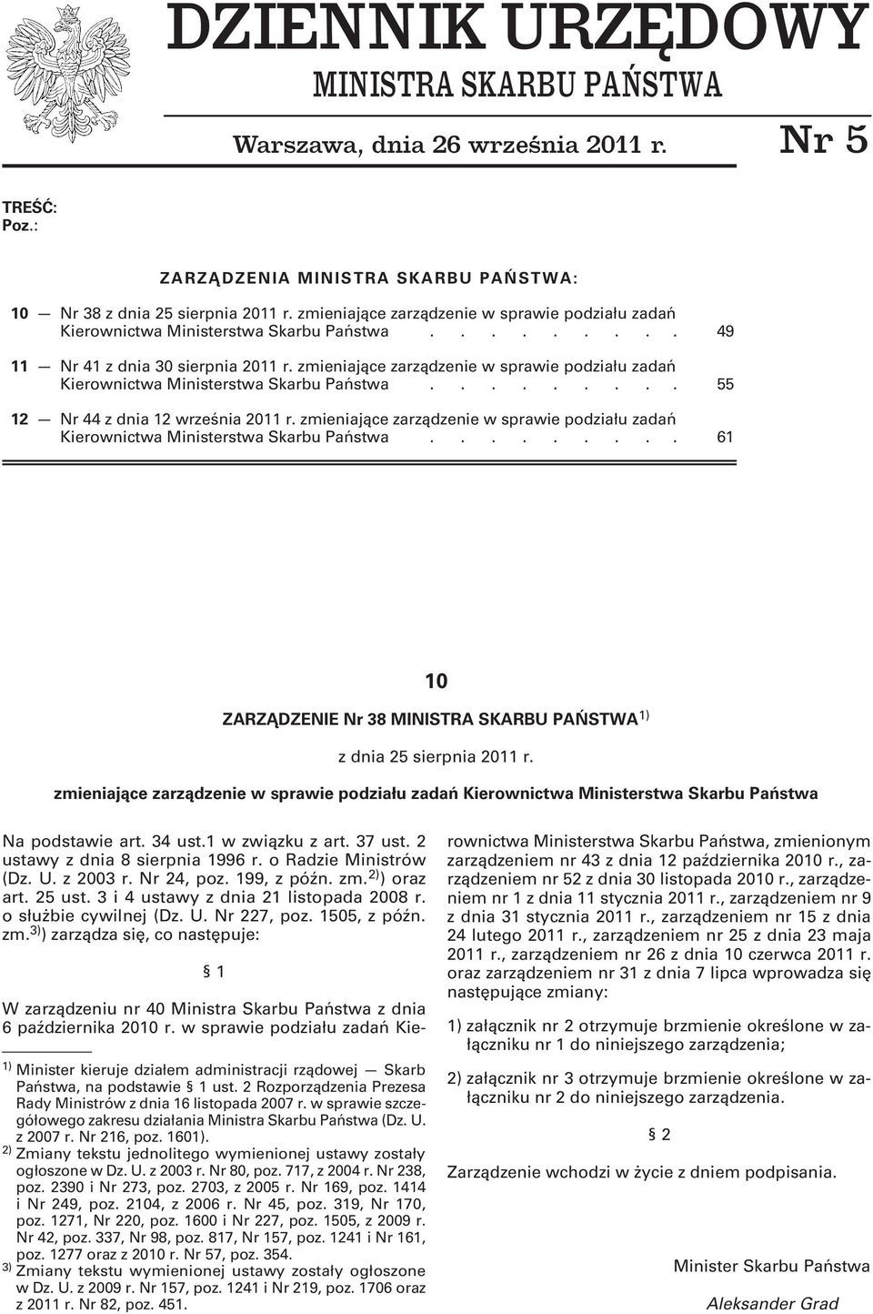 zmieniające zarządzenie w sprawie podziału zadań Kierownictwa Ministerstwa Skarbu Państwa......... 55 12 Nr 44 z dnia 12 września 2011 r.