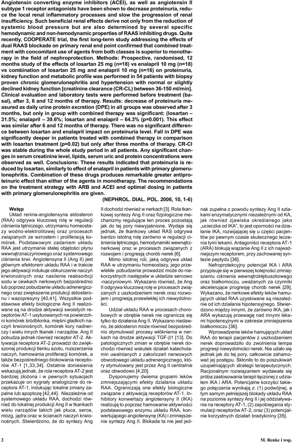 Such beneficial renal effects derive not only from the reduction of systemic blood pressure but are also determined by several specific hemodynamic and non-hemodynamic properties of RAAS inhibiting