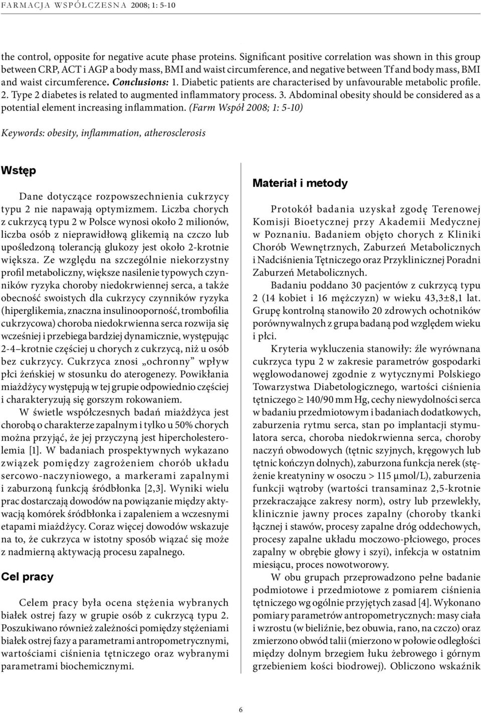 Conclusions: 1. Diabetic patients are characterised by unfavourable metabolic profile. 2. Type 2 diabetes is related to augmented inflammatory process. 3.