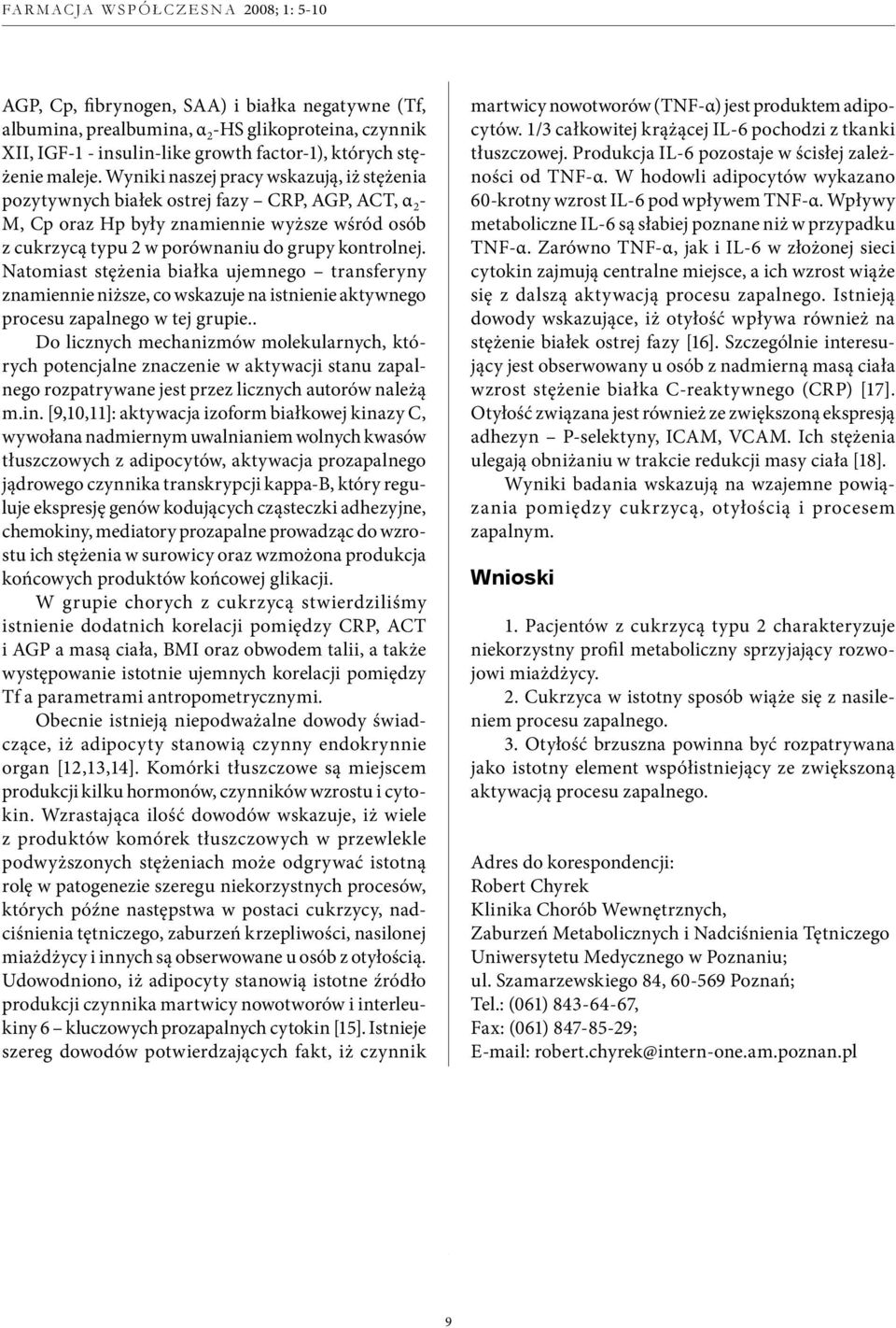 Natomiast stężenia białka ujemnego transferyny znamiennie niższe, co wskazuje na istnienie aktywnego procesu zapalnego w tej grupie.