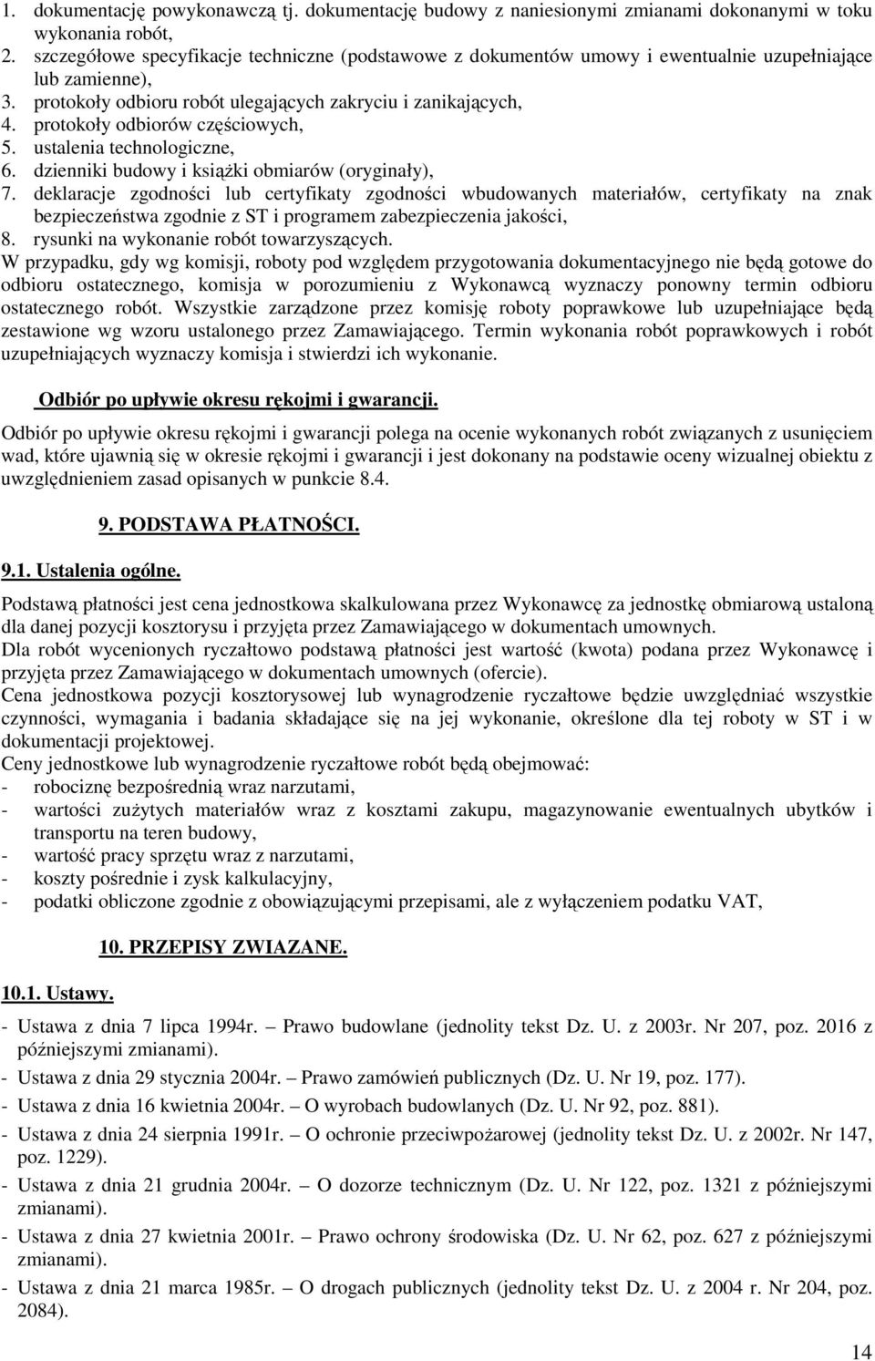 protokoły odbiorów częściowych, 5. ustalenia technologiczne, 6. dzienniki budowy i ksiąŝki obmiarów (oryginały), 7.