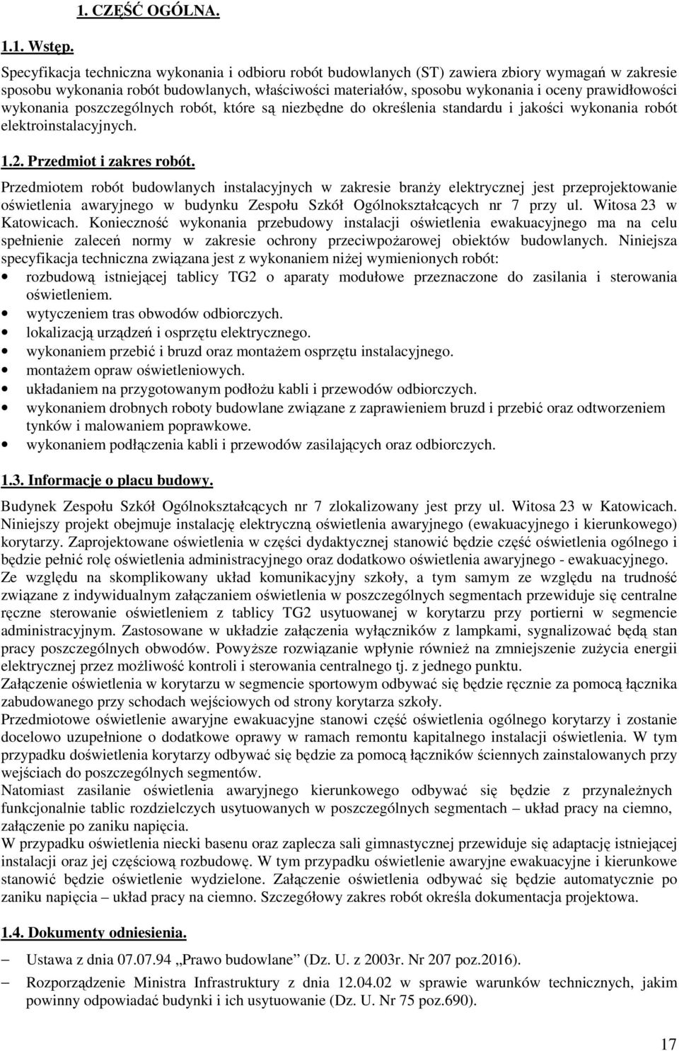 prawidłowości wykonania poszczególnych robót, które są niezbędne do określenia standardu i jakości wykonania robót elektroinstalacyjnych. 1.2. Przedmiot i zakres robót.