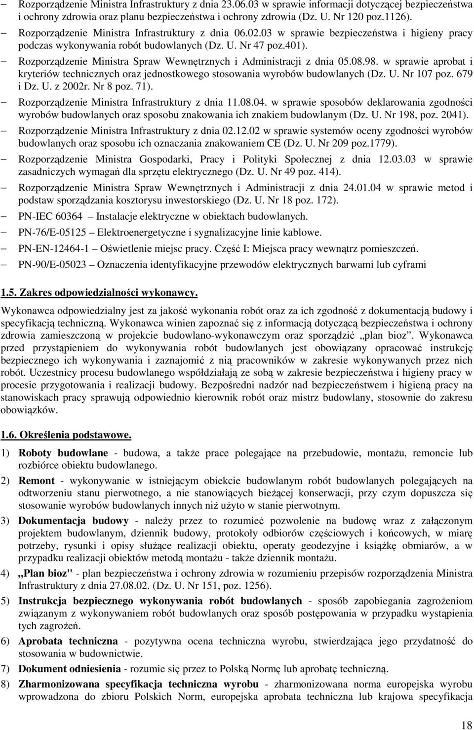 Rozporządzenie Ministra Spraw Wewnętrznych i Administracji z dnia 05.08.98. w sprawie aprobat i kryteriów technicznych oraz jednostkowego stosowania wyrobów budowlanych (Dz. U. Nr 107 poz. 679 i Dz.