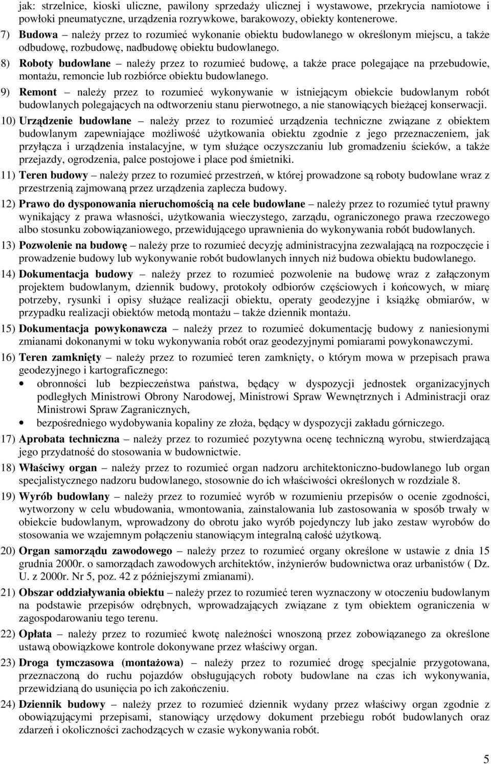 8) Roboty budowlane naleŝy przez to rozumieć budowę, a takŝe prace polegające na przebudowie, montaŝu, remoncie lub rozbiórce obiektu budowlanego.