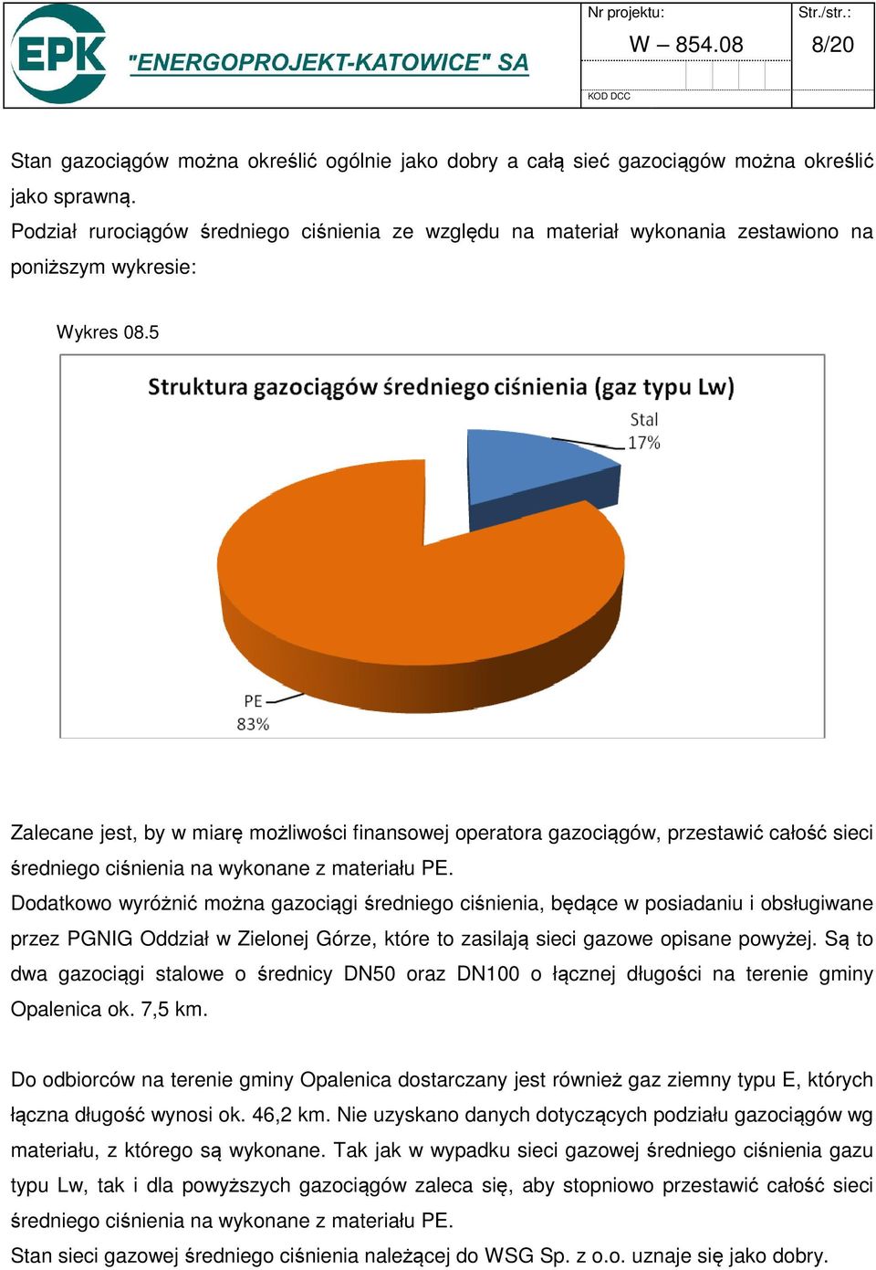 5 Zalecane jest, by w miarę możliwości finansowej operatora gazociągów, przestawić całość sieci średniego ciśnienia na wykonane z materiału PE.