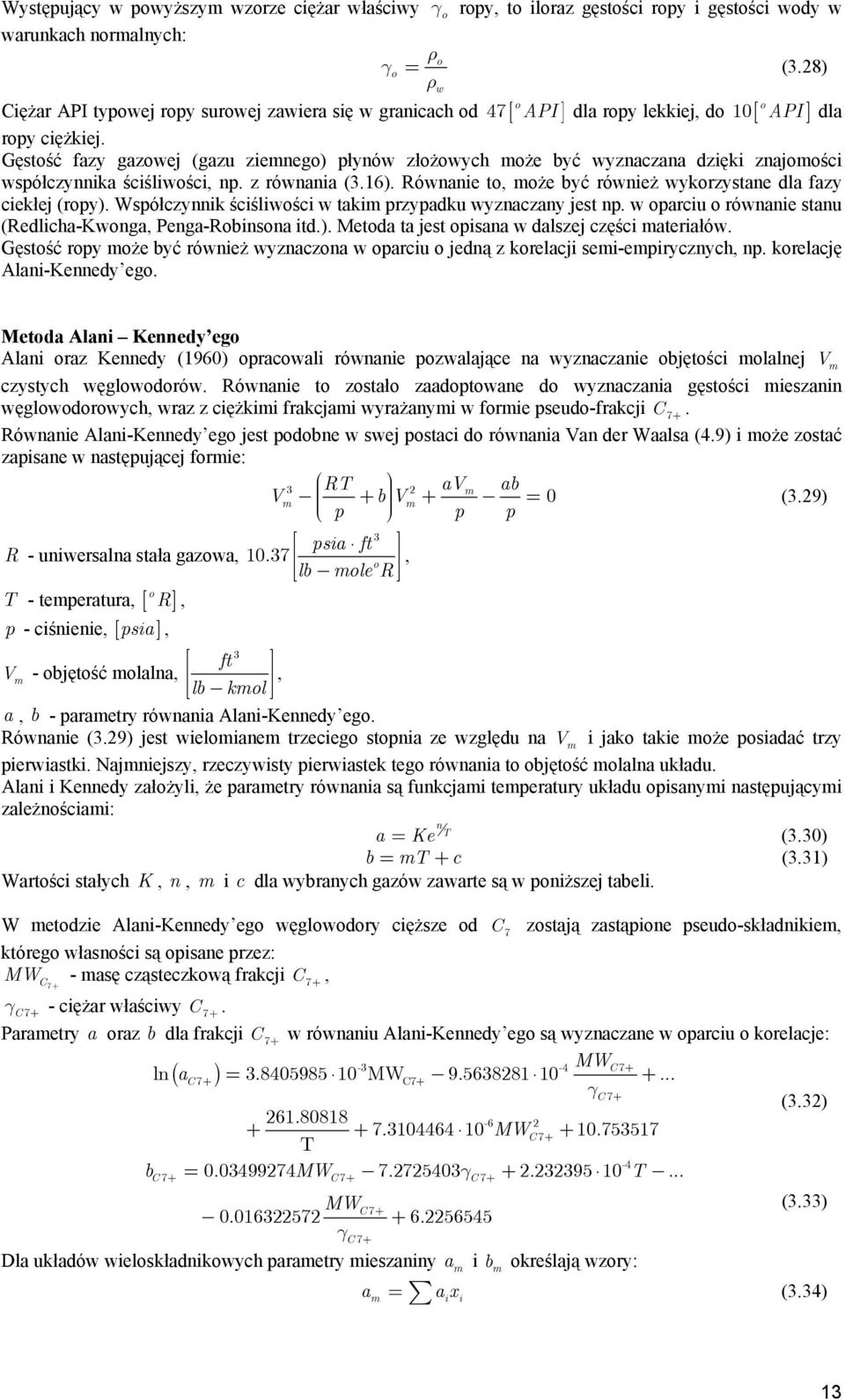 Gęstość fazy gazowej (gazu zemnego) łynów złożowyh może być wyznazana dzęk znajomoś wsółzynnka śślwoś, n. z równana (.16). Równane to, może być równeż wykorzystane dla fazy ekłej (roy).