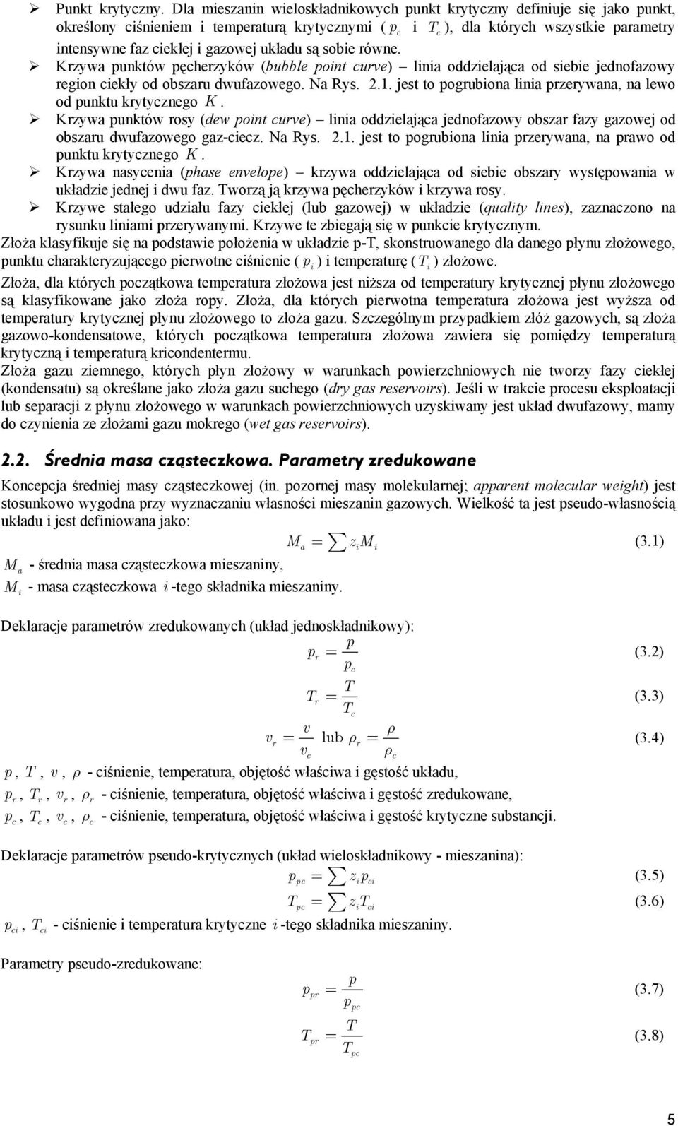 Krzywa unktów ęherzyków (bubble ont urve) lna oddzelająa od sebe jednofazowy regon ekły od obszaru dwufazowego. Na Rys..1. jest to ogrubona lna rzerywana, na lewo od unktu krytyznego K.